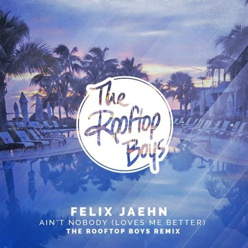 Album cover art for "Ain’t Nobody (Loves Me Better) [The Rooftop Boys Extended Remix]" by Felix Jaehn & Jasmine Thompson