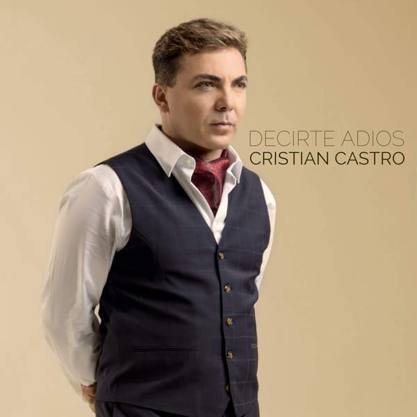 Album cover art for "Decirte Adiós" by Cristian Castro