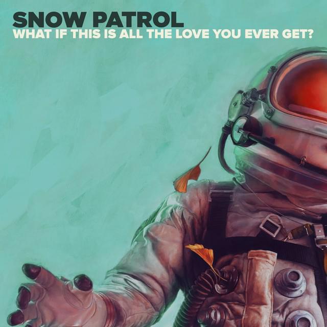 What if This Is All the Love You Ever Get? by Snow Patrol