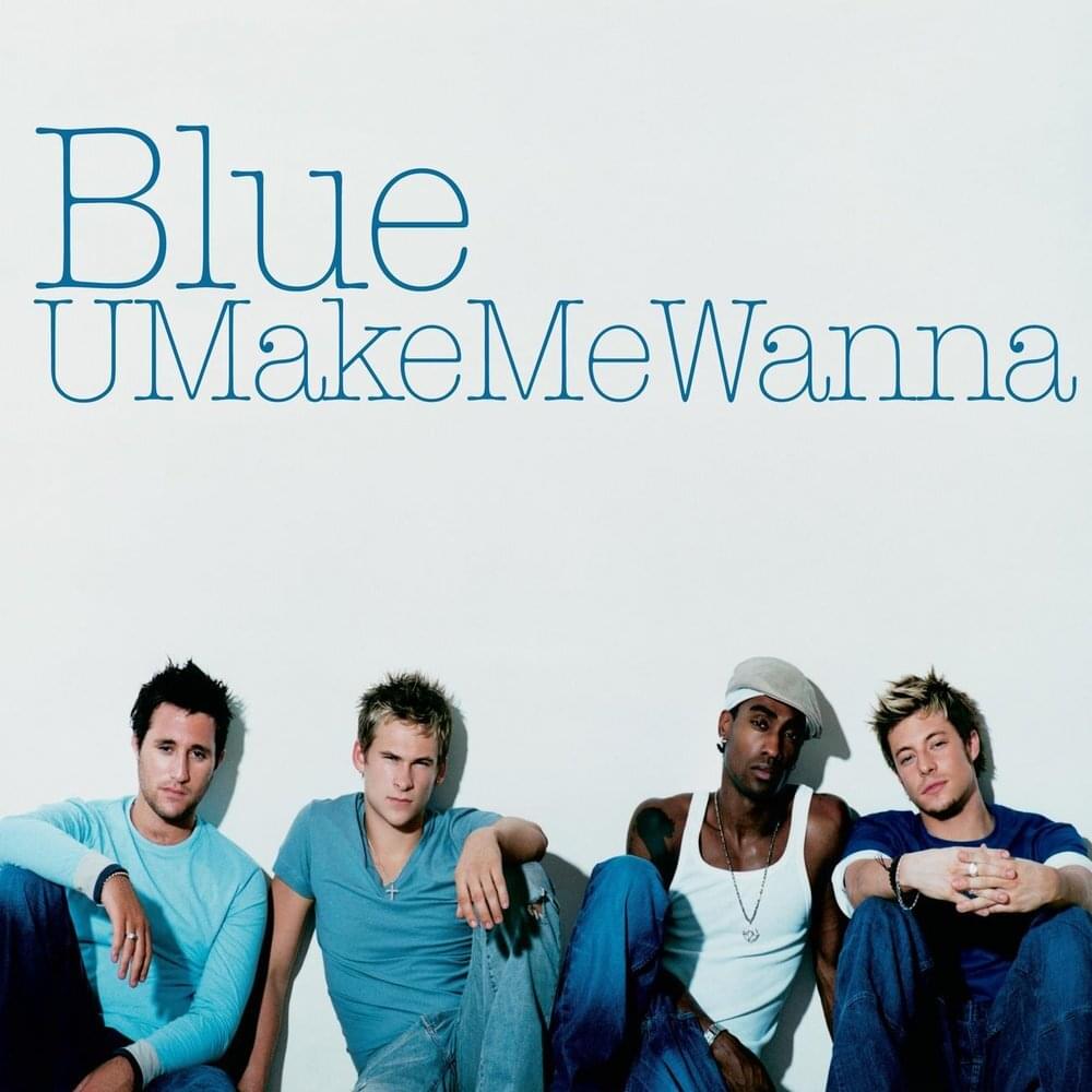 U Make Me Wanna by Blue