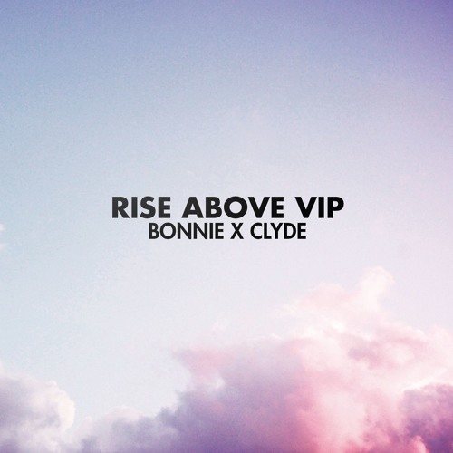 Album cover art for "Rise Above (VIP)" by BONNIE X CLYDE