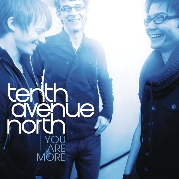 You Are More by Tenth Avenue North