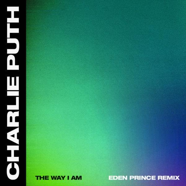 Album cover art for "The Way I Am (Eden Prince Remix)" by Charlie Puth