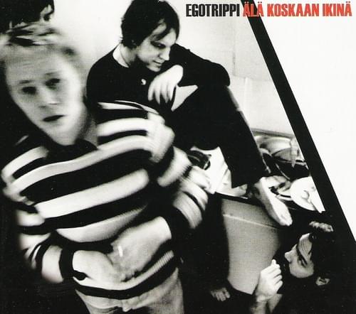 Älä Koskaan Ikinä by Egotrippi