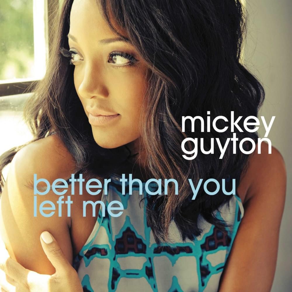 Better Than You Left Me by Mickey Guyton