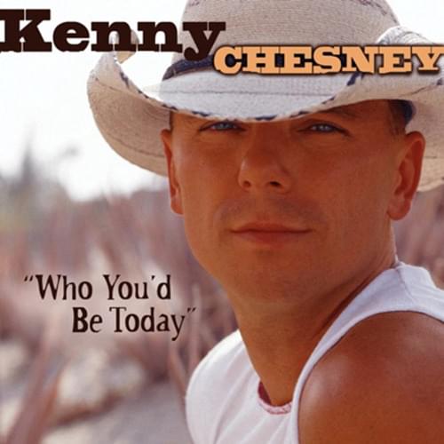 Album cover art for "Who You’d Be Today" by Kenny Chesney