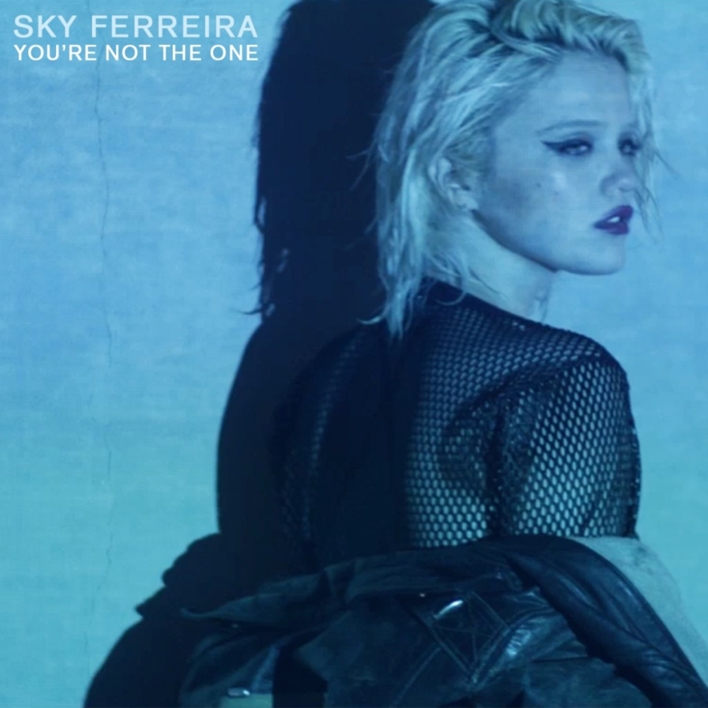 You’re Not the One by Sky Ferreira