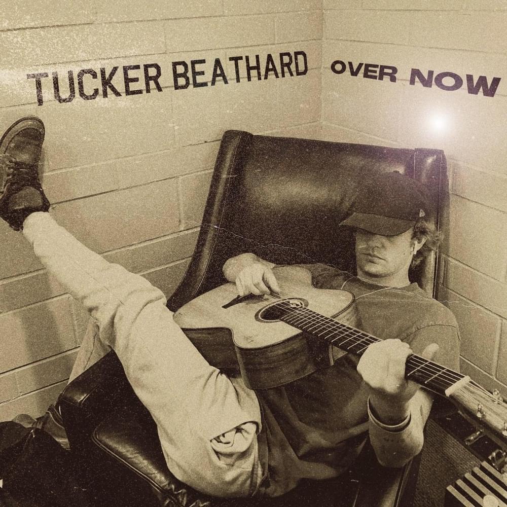 Over Now by Tucker Beathard