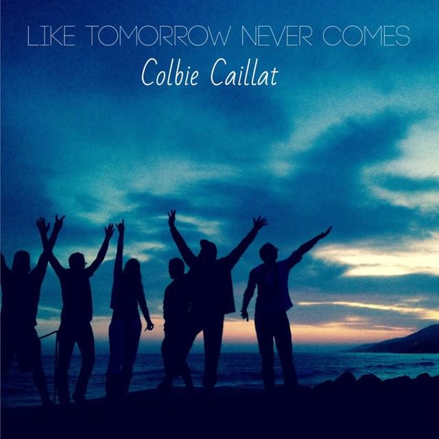 Album cover art for "Like Tomorrow Never Comes" by Colbie Caillat