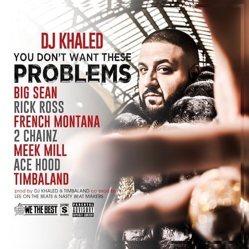 Album cover art for "You Don’t Want These Problems" by DJ Khaled & 2 Chainz & French Montana & Meek Mill & Big Sean & Ace Hood & Timbaland & Rick Ross
