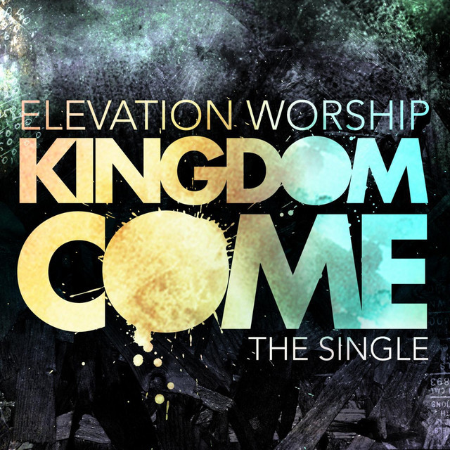 Album cover art for "Kingdom Come" by Elevation Worship