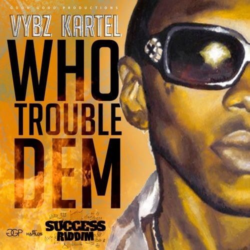 Album cover art for "Who Trouble Dem" by Vybz Kartel