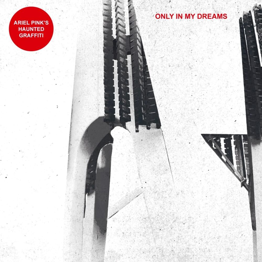 Only in My Dreams by Ariel Pink’s Haunted Graffiti