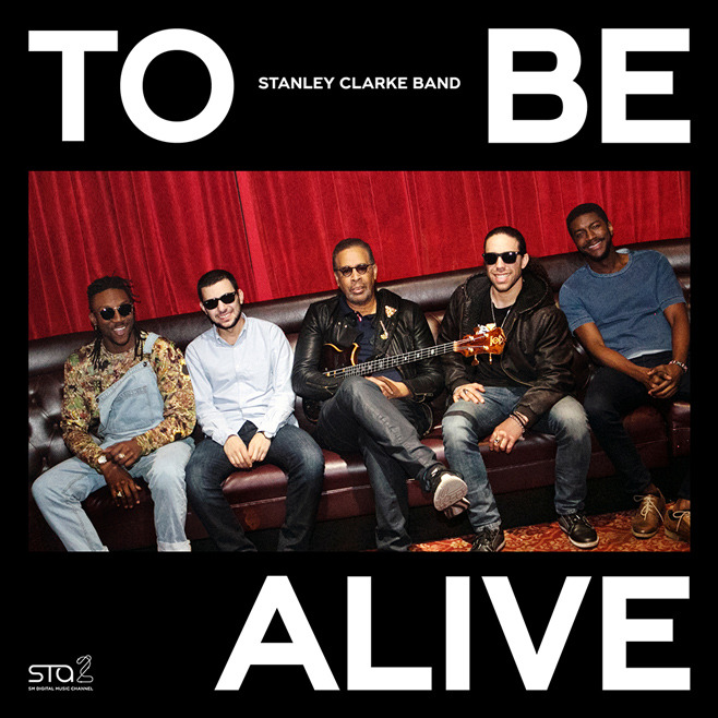 Album cover art for "To Be Alive" by The Stanley Clarke Band