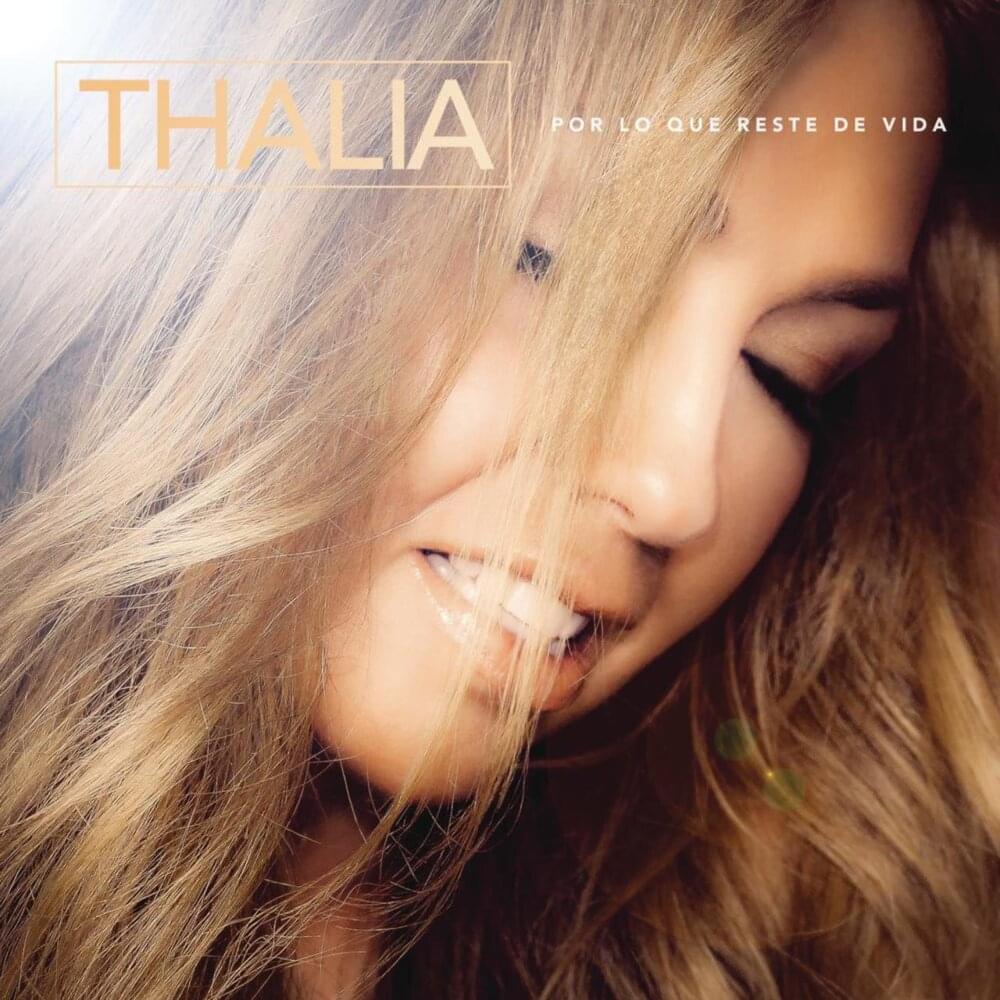 Album cover art for "Por Lo Que Reste de Vida" by Thalía