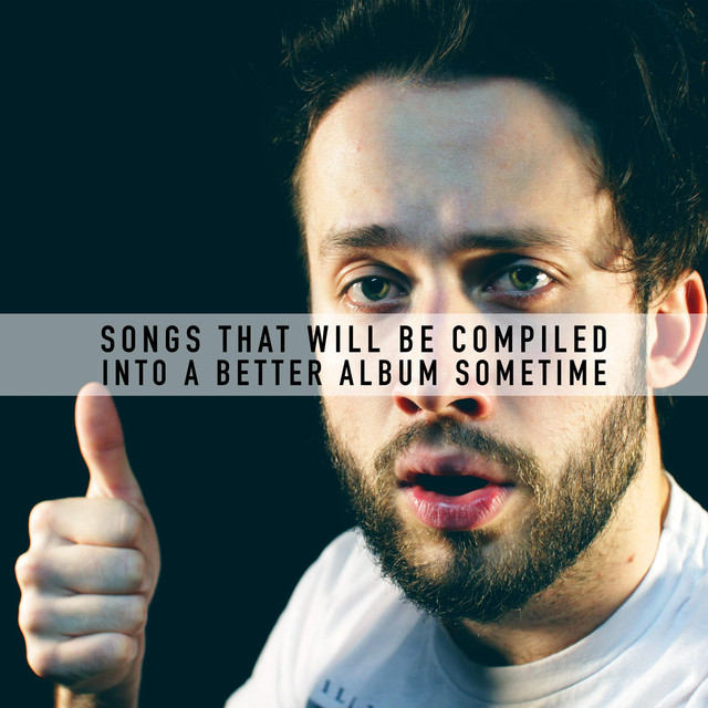 Cover image for Songs That Will Be Compiled into a Better Album Sometime