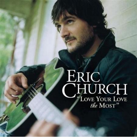 Album cover art for "Love Your Love The Most" by Eric Church