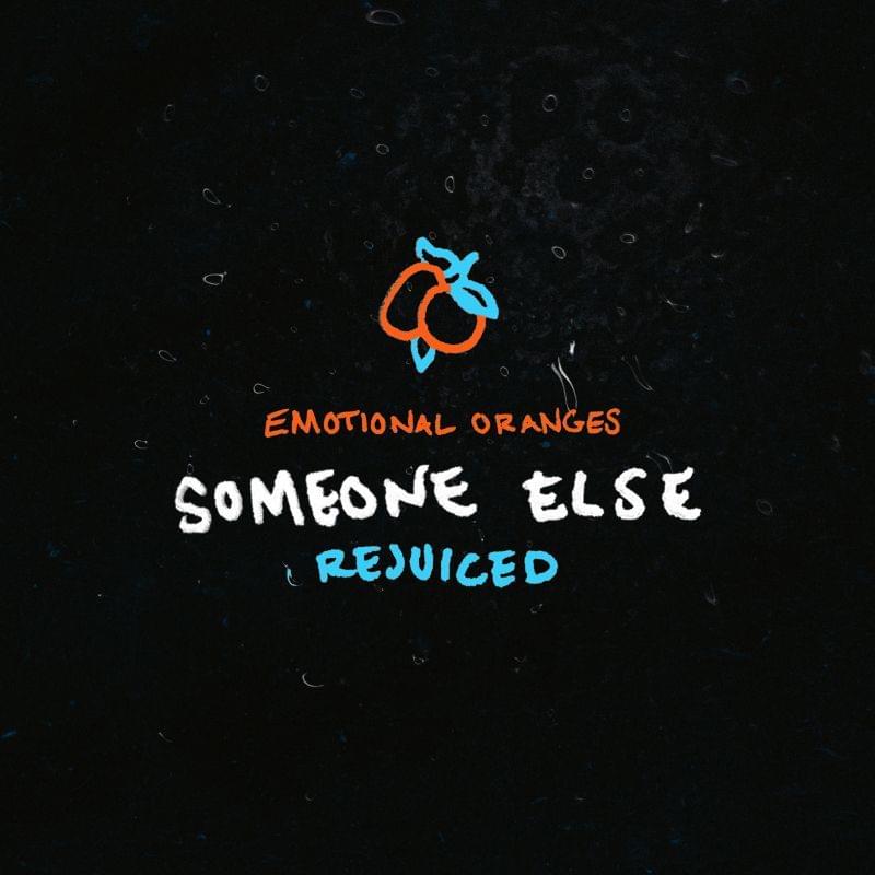 Album cover art for "Someone Else (Rejuiced)" by Emotional Oranges