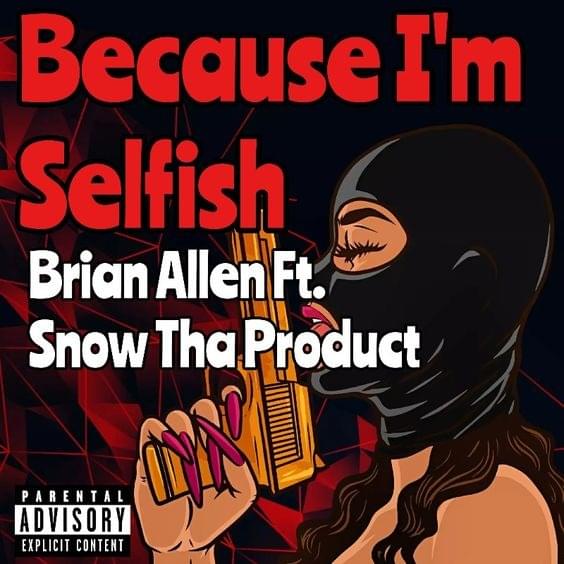 Album cover art for "Because I’m Selfish" by Brian X Allen & Snow Tha Product