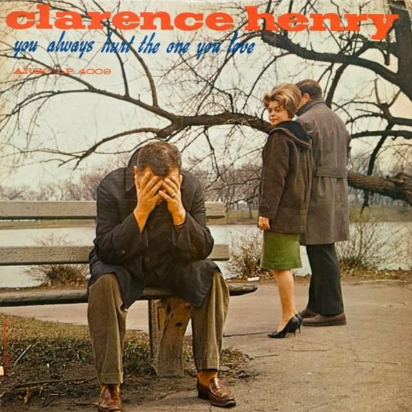 You Always Hurt The One You Love by Clarence “Frogman” Henry
