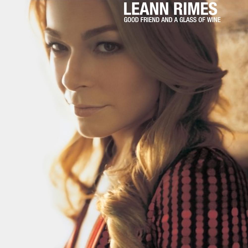 Album cover art for "Good Friend and a Glass of Wine" by LeAnn Rimes