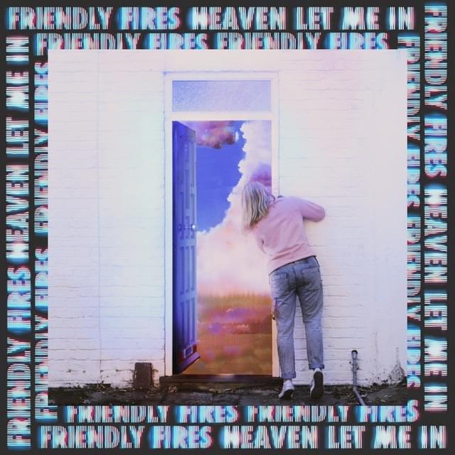 Album cover art for "Heaven Let Me In" by Friendly Fires