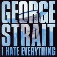 Album cover art for "I Hate Everything" by George Strait