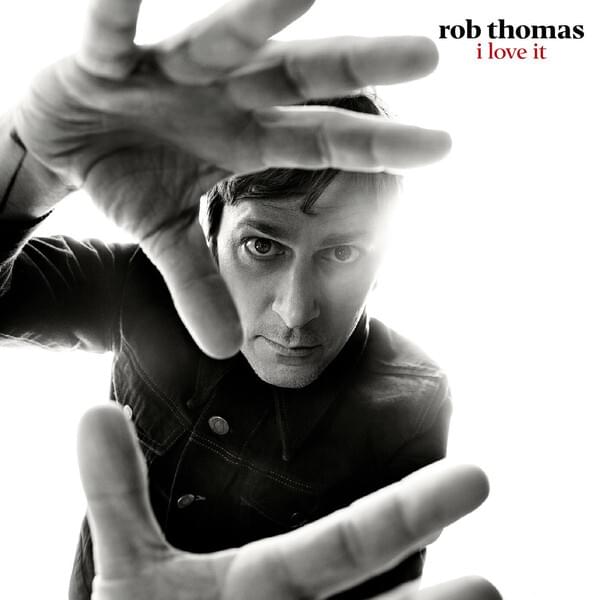 Album cover art for "I Love It" by Rob Thomas