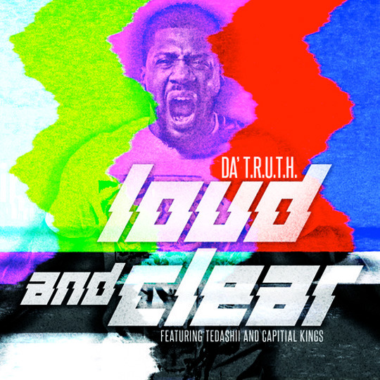 Album cover art for "Loud and Clear" by Da’ T.R.U.T.H. & Capital Kings & Tedashii