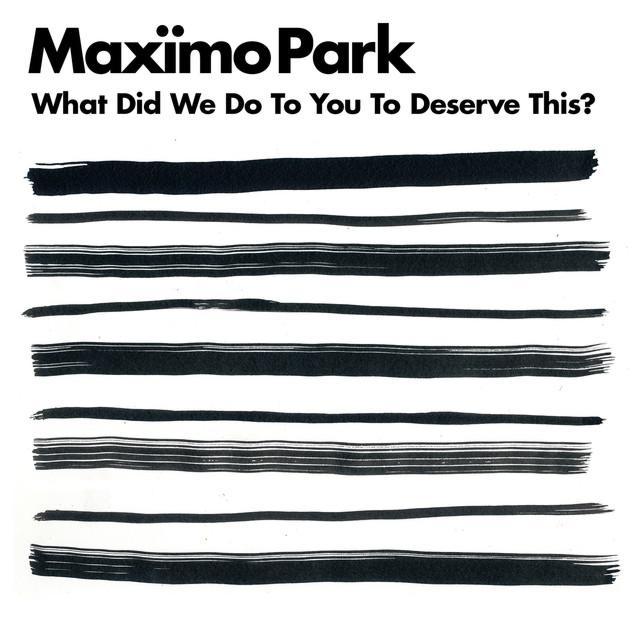 What Did We Do To You To Deserve This? by Maxïmo Park