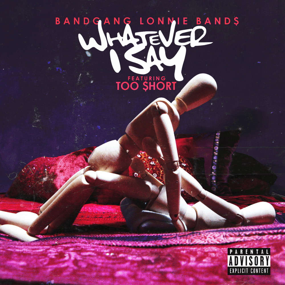 Album cover art for "Whatever I Say (2016)" by BandGang Lonnie Bands & Too $hort