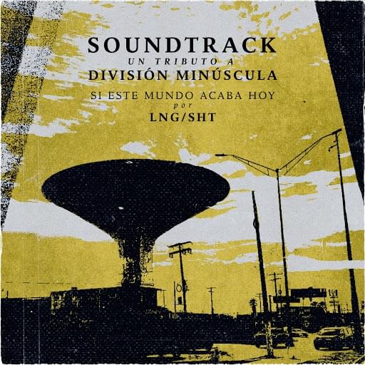 Album cover art for "Si Este Mundo Acaba Hoy (Soundtrack: Un Tributo a División Minúscula)" by Lng/SHT & EsMikeGarcia