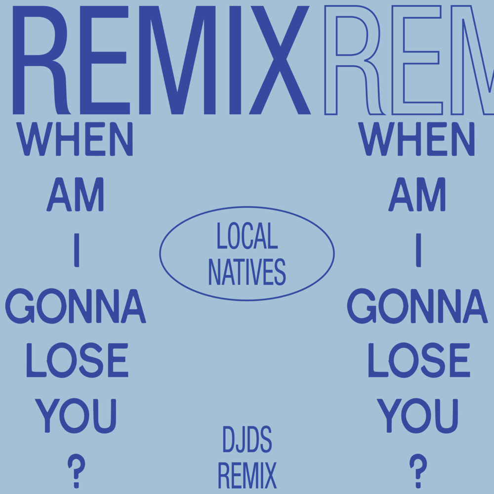 Album cover art for "When Am I Gonna Lose You (DJDS Remix)" by Local Natives
