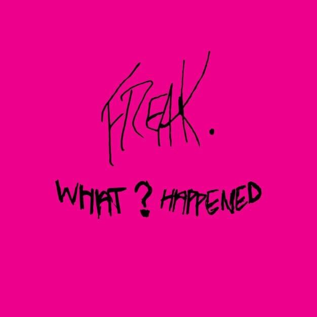 What Happened? by FREAK (alt)