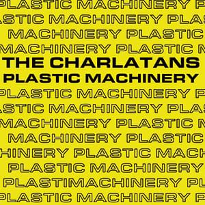 Plastic Machinery by The Charlatans