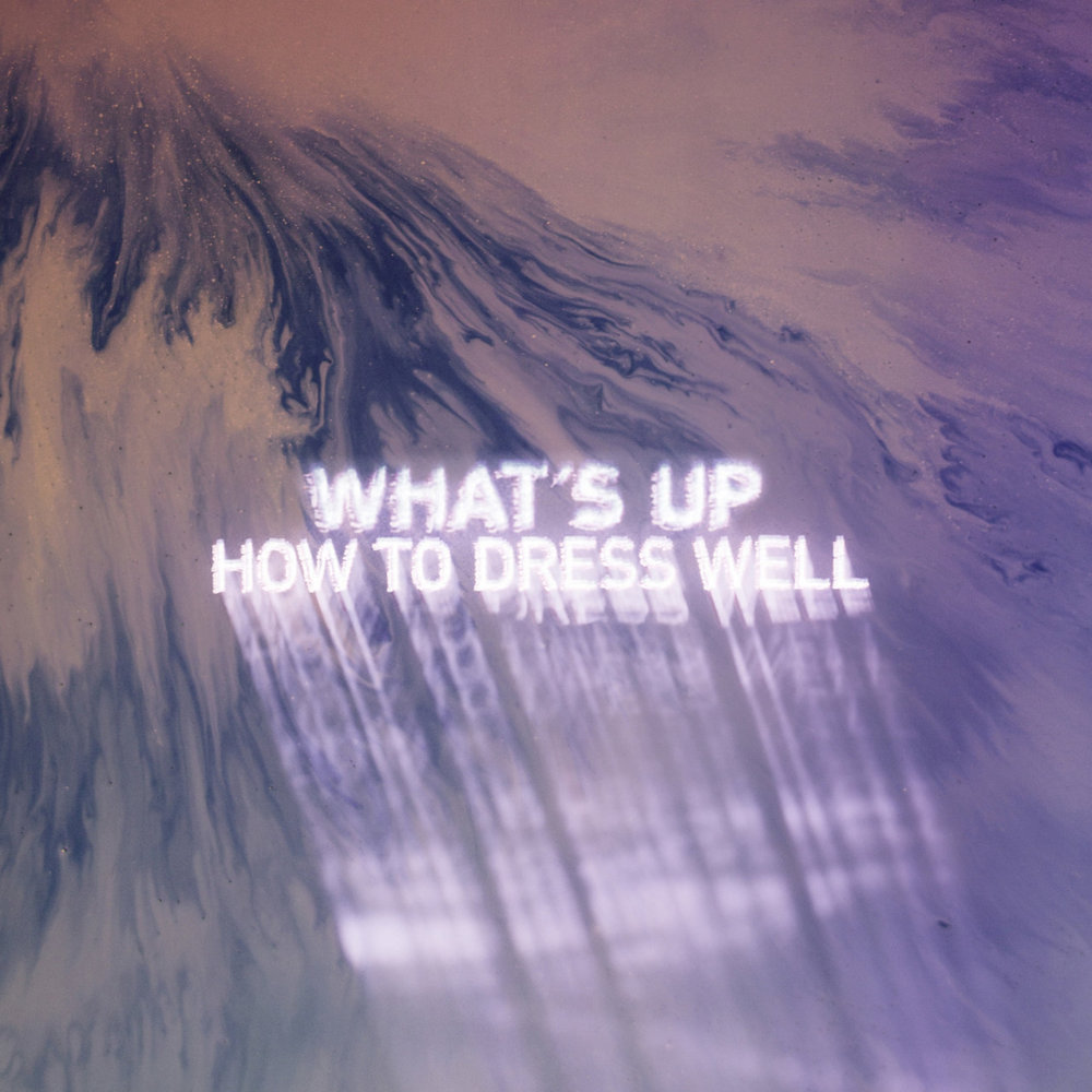 Album cover art for "What’s Up" by How to Dress Well