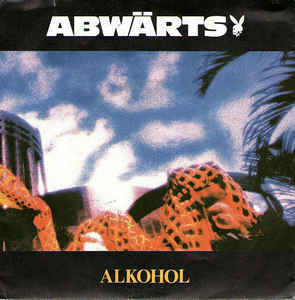 Album cover art for "Alkohol" by Abwärts