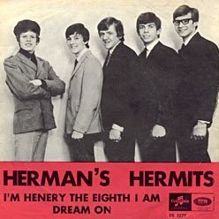 I’m Henery the Eighth, I Am by Herman’s Hermits