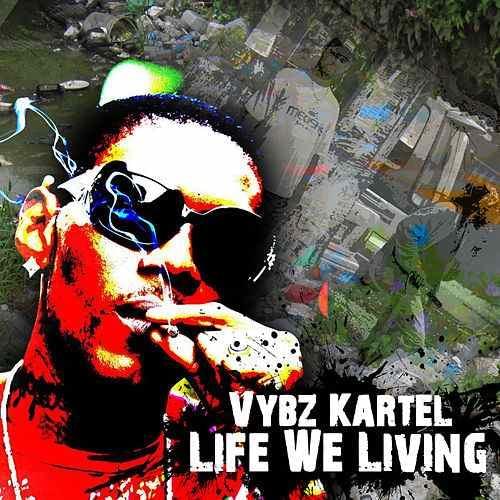 Album cover art for "Life We Living" by Vybz Kartel