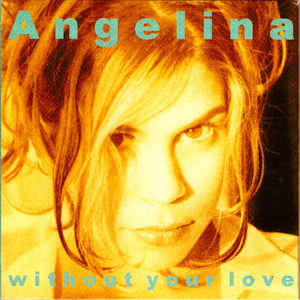 Album cover art for "Without Your Love" by Angelina