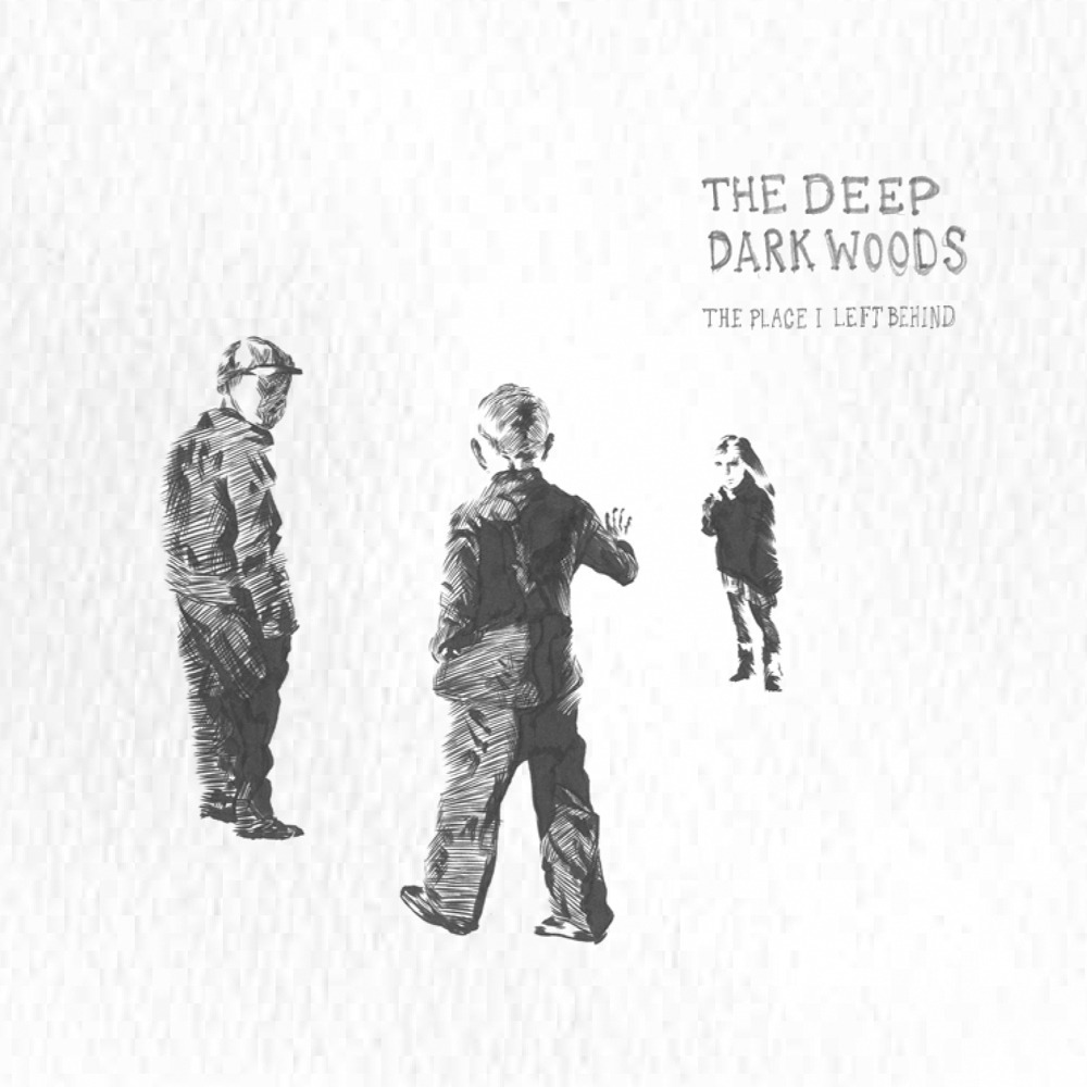 The Place I Left Behind by The Deep Dark Woods
