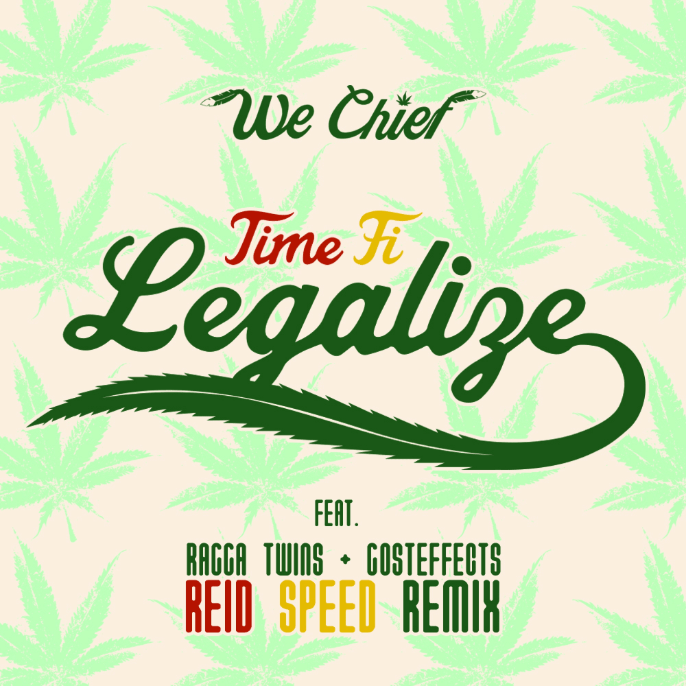 Album cover art for "Time Fi Legalize (Reid Speed Remix)" by WE CHIEF & Ragga Twins & Gosteffects