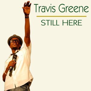 Album cover art for "Still Here" by Travis Greene