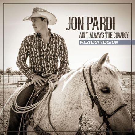 Album cover art for "Ain’t Always The Cowboy (Western Version)" by Jon Pardi