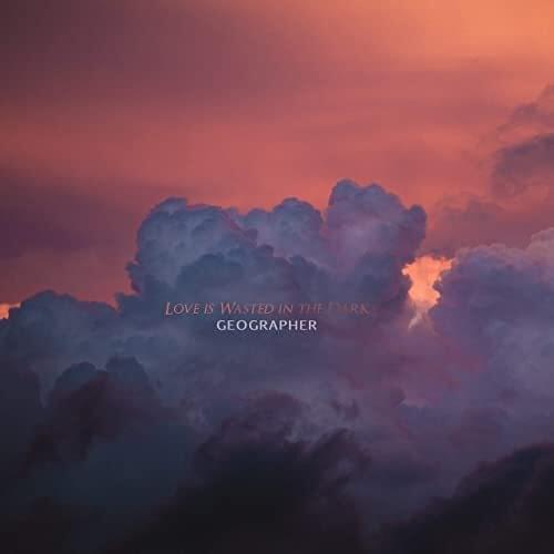 Album cover art for "Love is Wasted in the Dark" by Geographer
