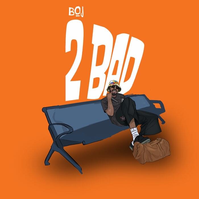 2 Bad by Boj