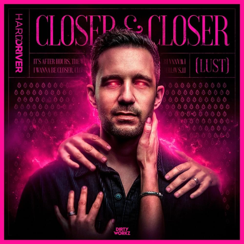 Album cover art for "Closer & Closer (Lust)" by Hard Driver & Able Faces