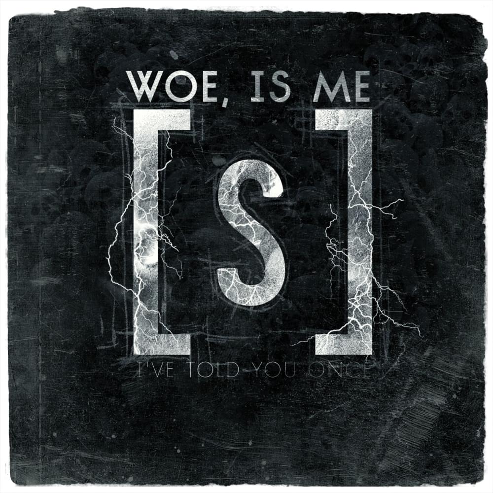 I’ve Told You Once by Woe, Is Me