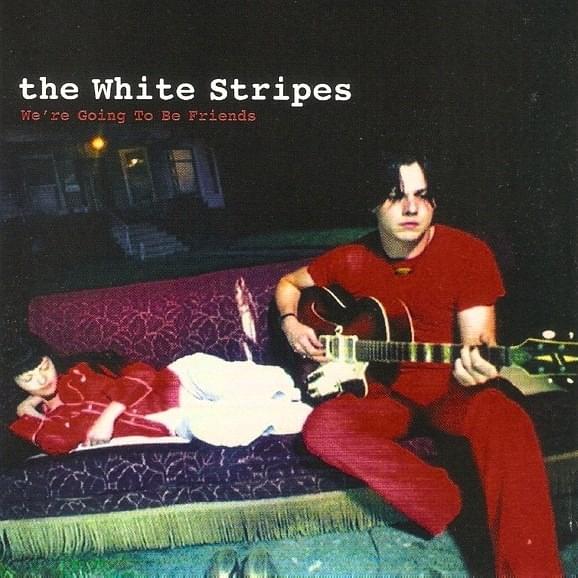 We’re Going to Be Friends by Jack White