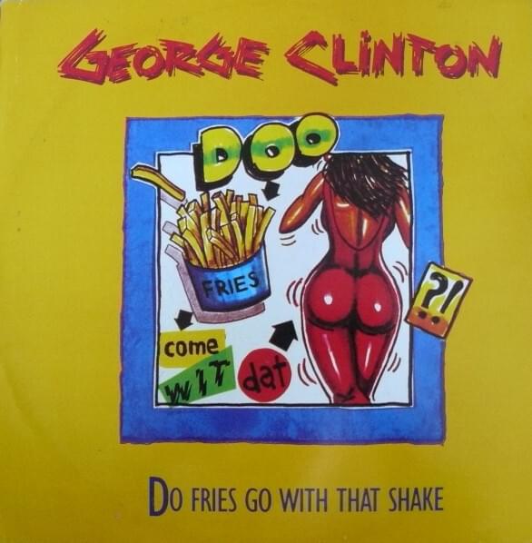 Album cover art for "Do Fries Go With That Shake? (12" Version)" by George Clinton